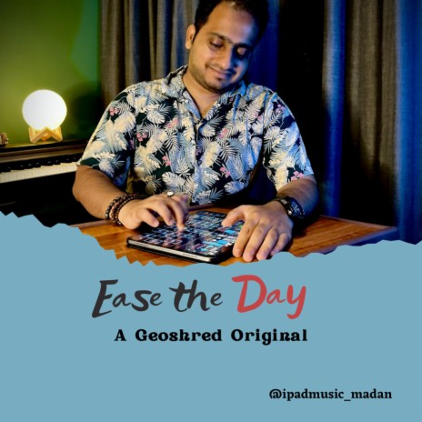 Ease the Day (A Geoshred Original)