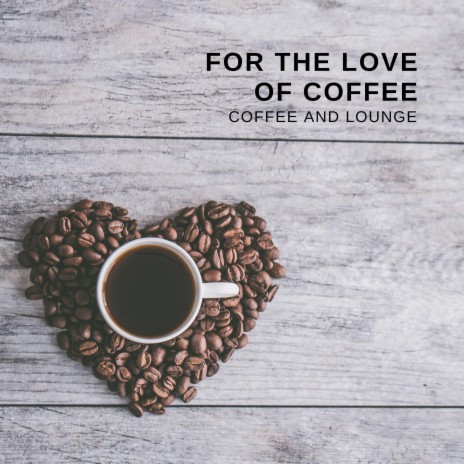 For The Love Of Coffee