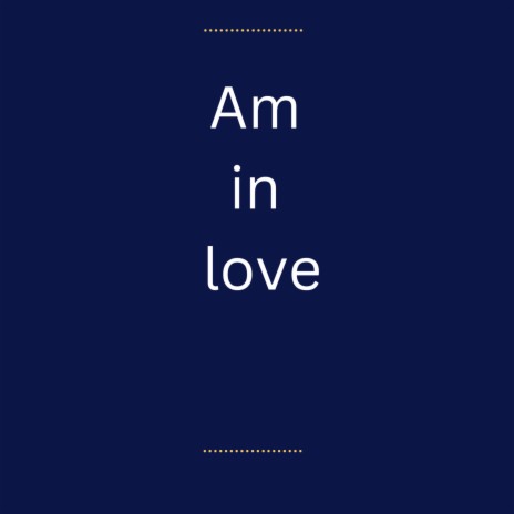 Am in love | Boomplay Music