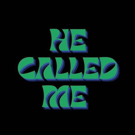 HE CALLED ME | Boomplay Music