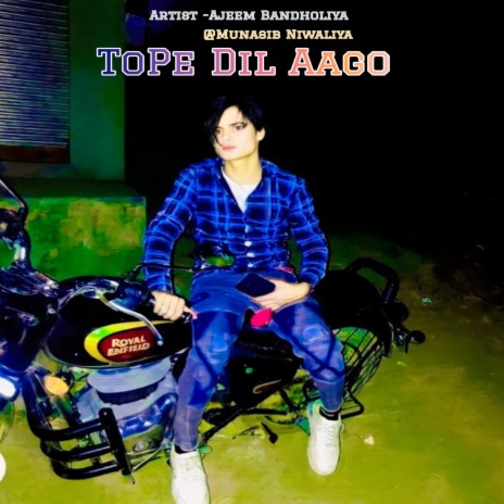 ToPe Dil Aago ft. Munasib Niwaliya | Boomplay Music