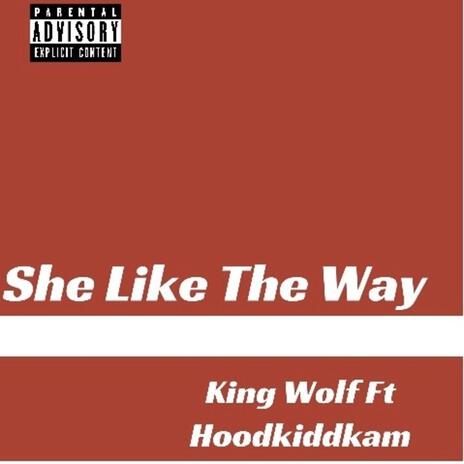 She Like The Way ft. Hoodkiddkam | Boomplay Music