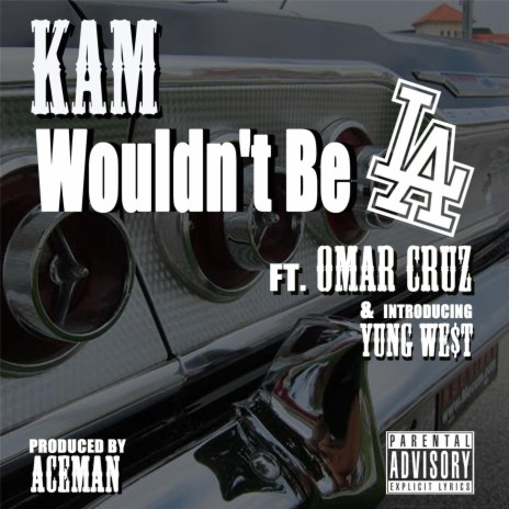 Wouldn't Be L.A. (feat. Young We$t & Omar Cruz) | Boomplay Music