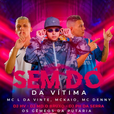 Sem Dó Da Vitíma ft. DJ PH DA SERRA, MC L da Vinte, Mc Kaio & Mc Denny | Boomplay Music