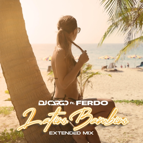 Latino Bambino (Extended Mix) [feat. Ferdo] | Boomplay Music