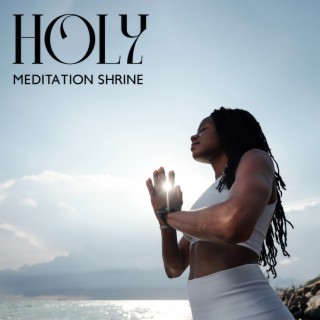 Holy Meditation Shrine: Music for Meditation, The State of Samadhi, Sacred Mantra, Om Chanting