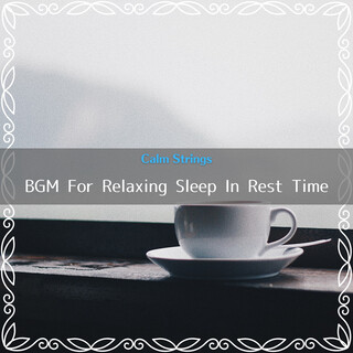BGM For Relaxing Sleep In Rest Time