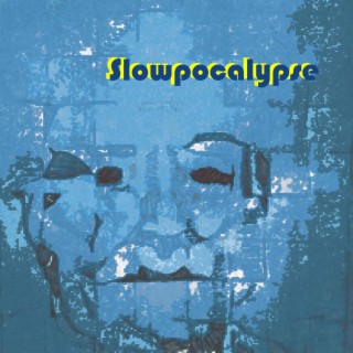 Slowpocalypse lyrics | Boomplay Music