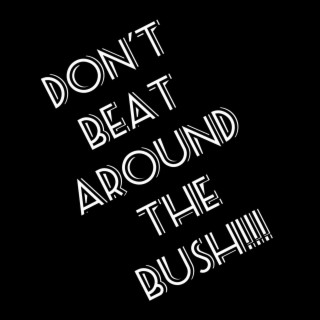 Don't Beat Around The Bush