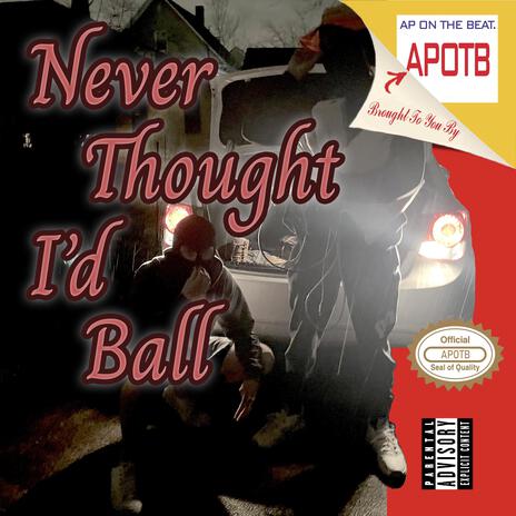 Never Thought I'd Ball | Boomplay Music