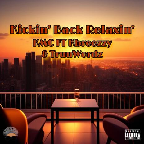 Kickin' Back Relaxin' ft. Kbreezzy & Truuwordz | Boomplay Music