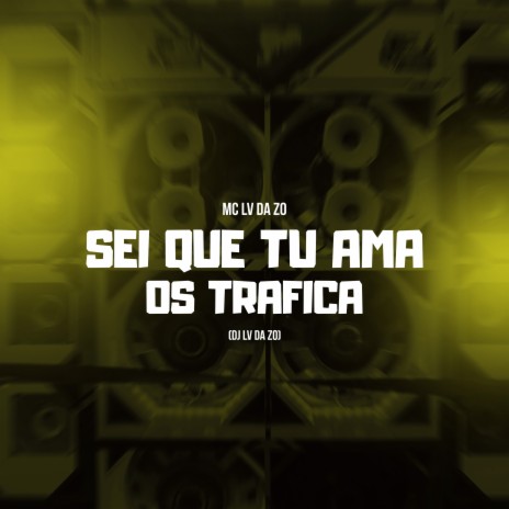 Sei que tu Ama os Trafica | Boomplay Music