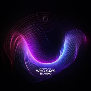 Who Says (8D Audio)