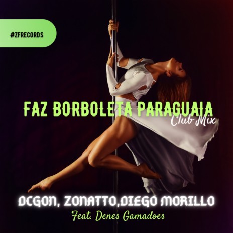 Faz Borboleta Paraguaia ft. Diego Morillo, Dcgon & Denes Gamadoes | Boomplay Music