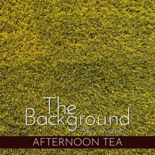 The Background - Afternoon Tea