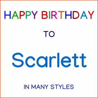 Happy Birthday To Scarlett - In Many Styles