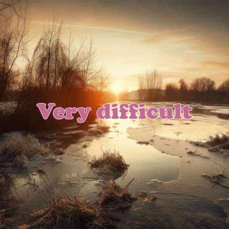Very difficult | Boomplay Music