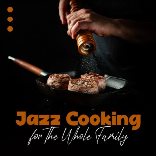 Jazz Cooking for The Whole Family