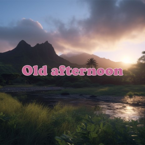 Old afternoon | Boomplay Music