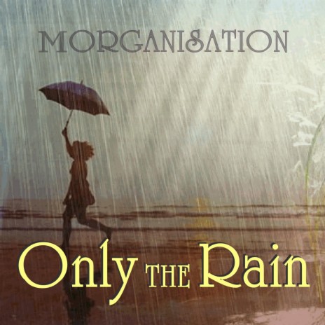 Only the Rain | Boomplay Music