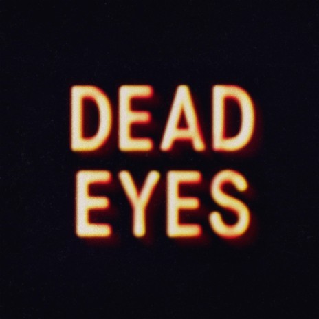Dead Eyes | Boomplay Music