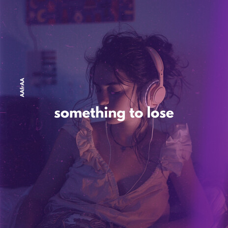 Something To Lose | Boomplay Music