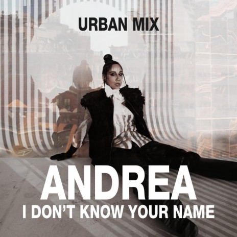 I Don't Know Your Name (Urban MIx) | Boomplay Music