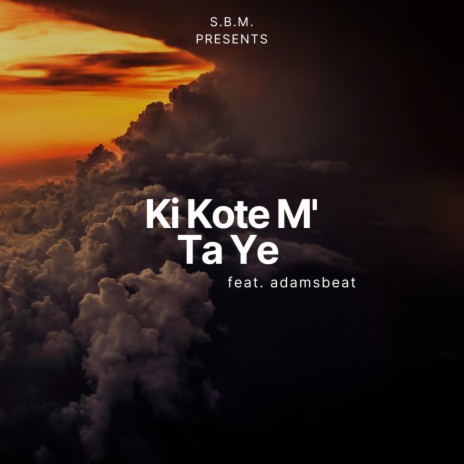 Ki Kote M' Ta Ye ft. Adamsbeat | Boomplay Music