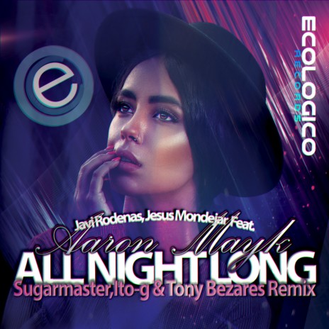 All Night Long (Sugarmaster , ITO-G, Tony Bezares Remix) ft. Jesus Mondejar & Aaron Mayk | Boomplay Music