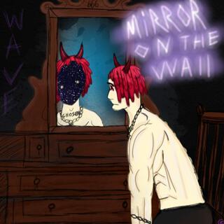 MIRROR ON THE WALL