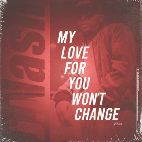 My Love For You Won't Change