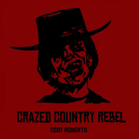 Crazed Country Rebel | Boomplay Music