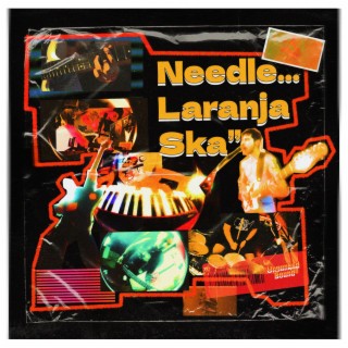 NEEDLE... LARANJA SKA (Extended Version)