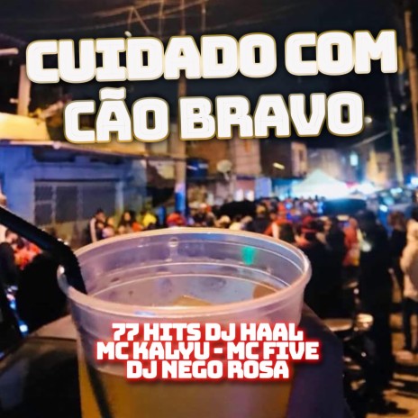 Cuidado com o Cão bravo ft. 77 hits, Mc Five, MC Kalyu & Dj Nego Rosa