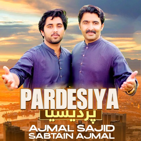 Pardesiya ft. Sabtain Ajmal | Boomplay Music