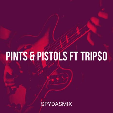 PINTS & PISTOLS ft. TRIP$O