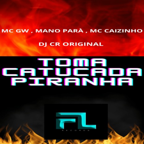 Toma Catucada Piranha ft. MC MANO PARÁ, MC CAIZINHO & DJ CR ORIGINAL | Boomplay Music