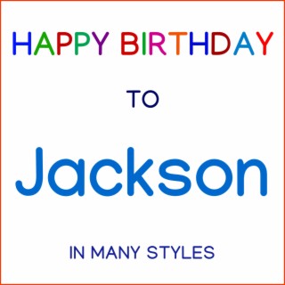 Happy Birthday To Jackson - In Many Styles