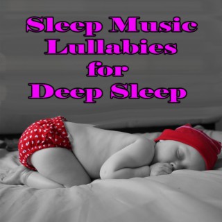 Sleep Music Lullabies for Deep Sleep (Bedtime Songs to Help Your Baby Sleep Through the Night - Music Therapy to Sleep, Cure Insomnia, Relax)