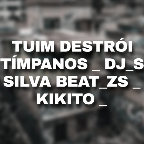 TUIM DESTRÓI TÍMPANOS ft. DJ ZS & DJ Silva Beat