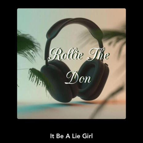 It Be A Lie Girl | Boomplay Music