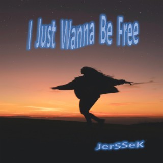 I Just Wanna Be Free