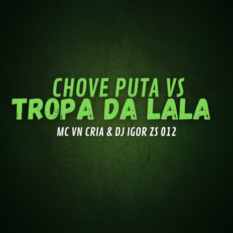 Chove Puta Vs Tropa da Lala ft. Dj Igor ZS 012 | Boomplay Music