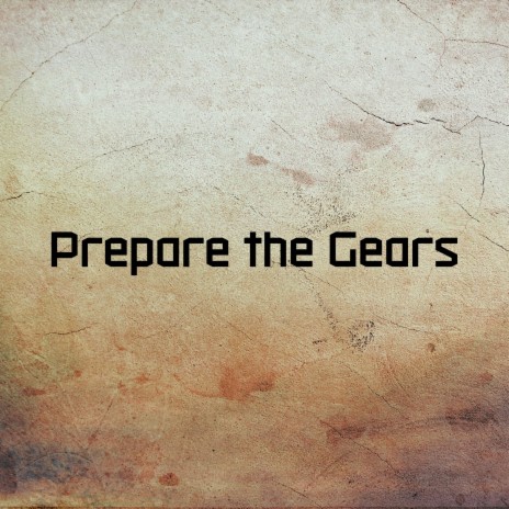 Prepare the Gears