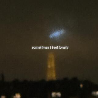 sometimes i feel lonely