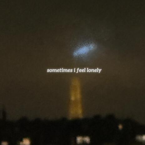 sometimes i feel lonely | Boomplay Music