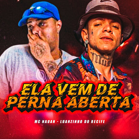 Ela Vem de Perna Aberta (feat. Mc Nauan) | Boomplay Music