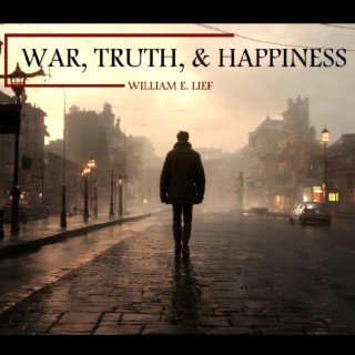 War, Truth & Happiness