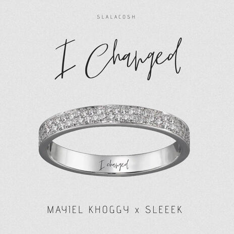 I CHANGED ft. Sleeek | Boomplay Music