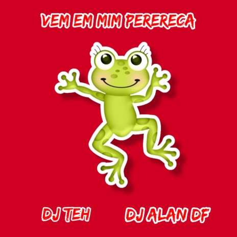 Vem Em Mim Perereca ft. DJ ALAN DF & Mc Grigo 22 | Boomplay Music